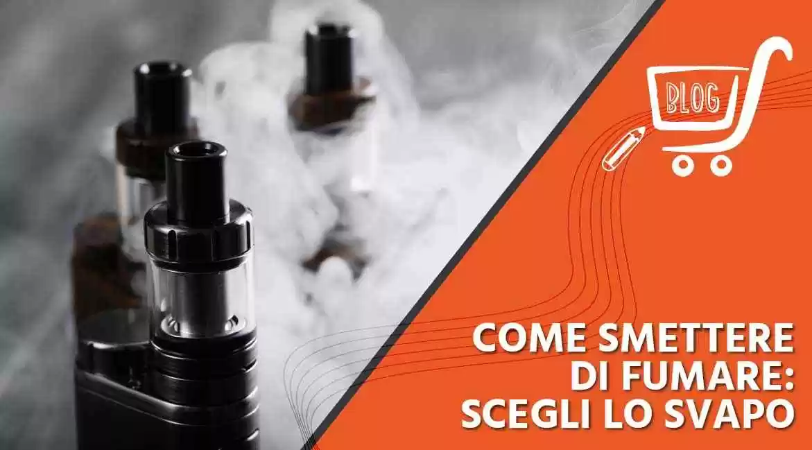 Come smettere di fumare: Scegli lo svapo
